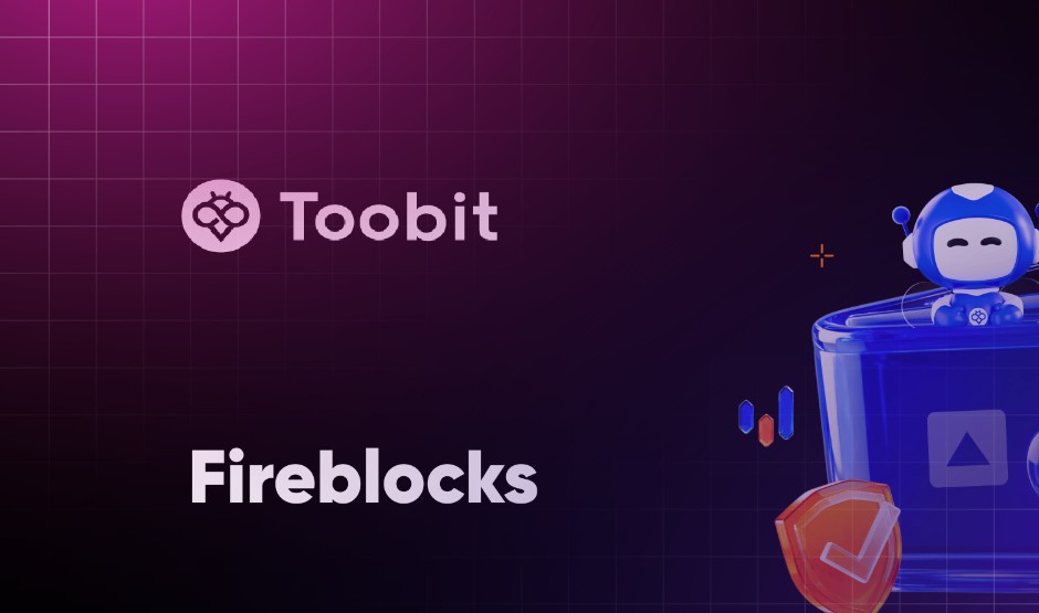 Η Toobit αναβαθμίζεται σε Fireblocks για προστασία ψηφιακών περιουσιακών στοιχείων επιπέδου θεσμικών επενδύσεων.